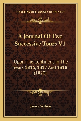 A Journal Of Two Successive Tours V1: Upon The ... 1165943263 Book Cover