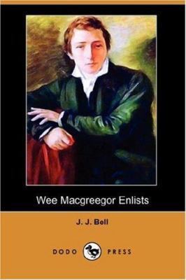 Wee Macgreegor Enlists (Dodo Press) 1406547565 Book Cover