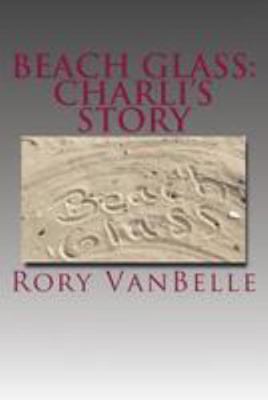 Beach Glass: Charli's Story 1981256350 Book Cover