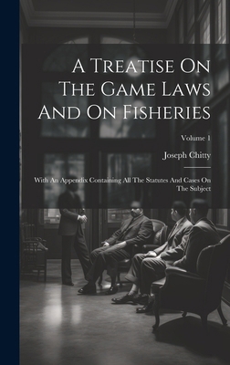 A Treatise On The Game Laws And On Fisheries: W... 102018972X Book Cover