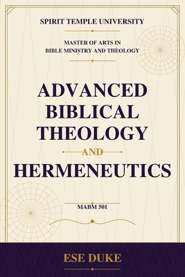 Advanced Biblical Theology and Hermeneutics B0H7S7VGTY Book Cover