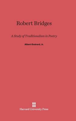 Robert Bridges: A Study of Traditionalism in Po... 0674283090 Book Cover