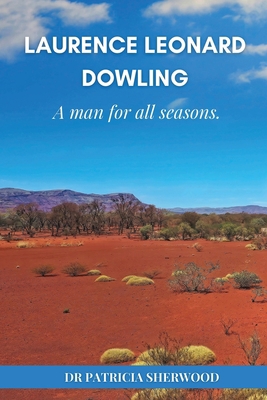 Laurence Leonard Dowling: a man for all seasons 0987614371 Book Cover