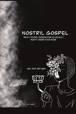 Nostril Gospel: light, dark, light again B0D92SJFLW Book Cover