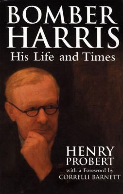 Bomber Harris: His Life and Times 1853676918 Book Cover