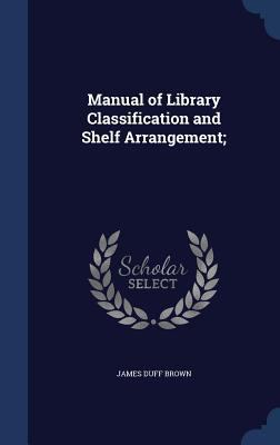 Manual of Library Classification and Shelf Arra... 1340152525 Book Cover