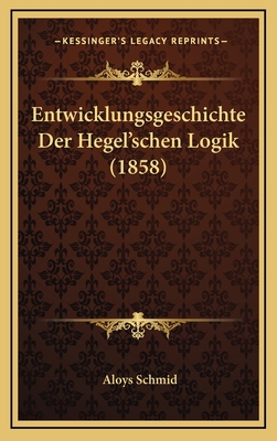 Entwicklungsgeschichte Der Hegel'schen Logik (1... [German] 1168570867 Book Cover