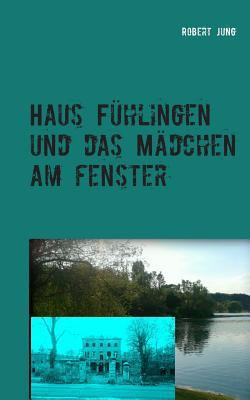 Haus Fühlingen und das Mädchen am Fenster [German] 3735750508 Book Cover