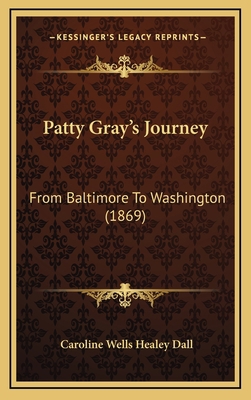 Patty Gray's Journey: From Baltimore To Washing... 1165724596 Book Cover