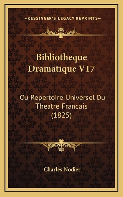 Bibliotheque Dramatique V17: Ou Repertoire Univ... [French] 1168254507 Book Cover