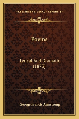 Poems: Lyrical And Dramatic (1873) 1166979687 Book Cover