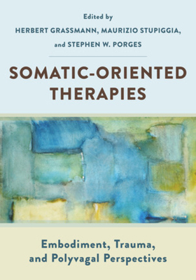 Somatic-Oriented Therapies: Embodiment, Trauma,... 1324052724 Book Cover