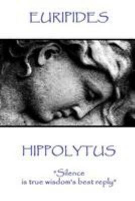 Euripides - Hippolytus: "Silence is true wisdom... 1787371492 Book Cover