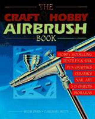 The Craft and Hobby Airbrush Book 1558213333 Book Cover