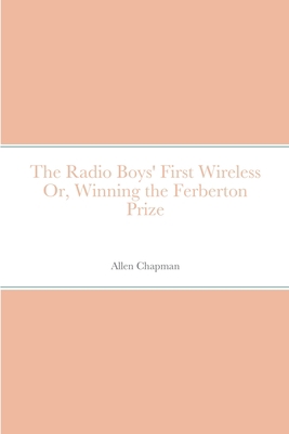 The Radio Boys' First Wireless Or, Winning the ... 1387685902 Book Cover