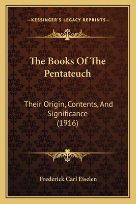 The Books Of The Pentateuch: Their Origin, Cont... 1165117568 Book Cover