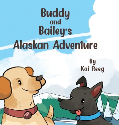 Buddy and Bailey's Alaskan Adventure B0BZYJ8DCQ Book Cover