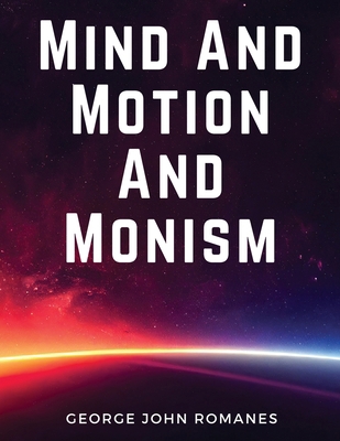 Mind And Motion And Monism 1835918425 Book Cover