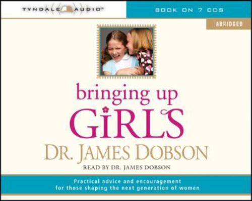 Bringing Up Girls: Practical Advice and Encoura... 1414336500 Book Cover