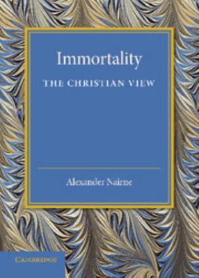 Immortality: The Christian View: A Lecture to C... 1107638844 Book Cover