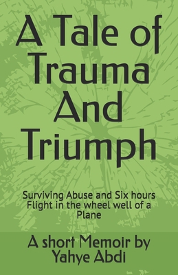 A Tale of Trauma And Triumph: Surviving Abuse a... B0DWZS9Z7K Book Cover