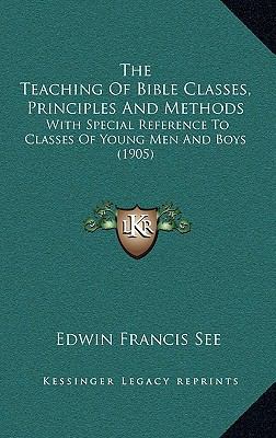 The Teaching Of Bible Classes, Principles And M... 1165670364 Book Cover