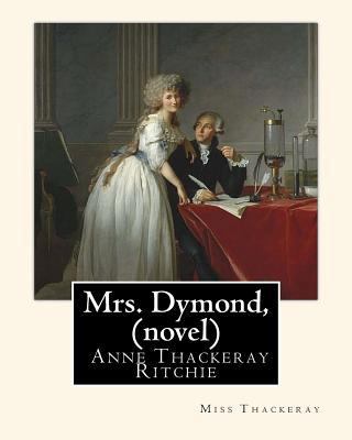 Mrs. Dymond, By Miss Thackeray A NOVEL: Anne Is... 1535497238 Book Cover