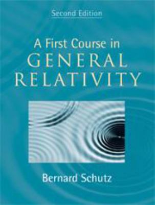A First Course in General Relativity 0511984189 Book Cover
