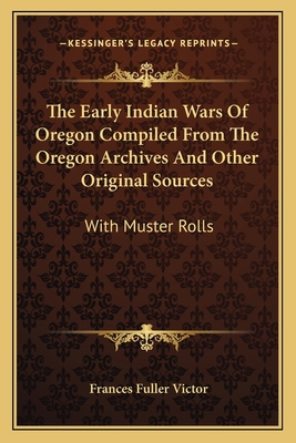 The Early Indian Wars Of Oregon Compiled From T... 1163803871 Book Cover