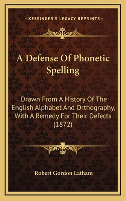 A Defense Of Phonetic Spelling: Drawn From A Hi... 1164230506 Book Cover