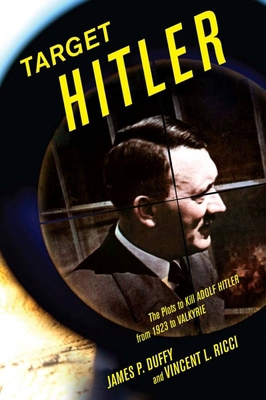 Target Hitler: The Plots to Kill Adolf Hitler 1936274027 Book Cover