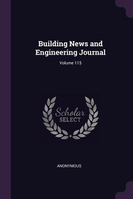 Building News and Engineering Journal; Volume 115 1378050452 Book Cover