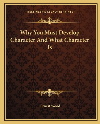 Why You Must Develop Character And What Charact... 1162818263 Book Cover