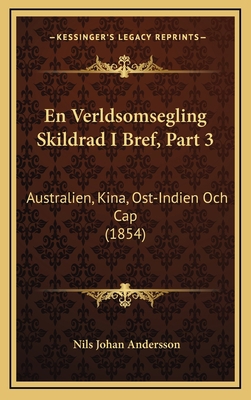 En Verldsomsegling Skildrad I Bref, Part 3: Aus... [Swedish] 116860012X Book Cover