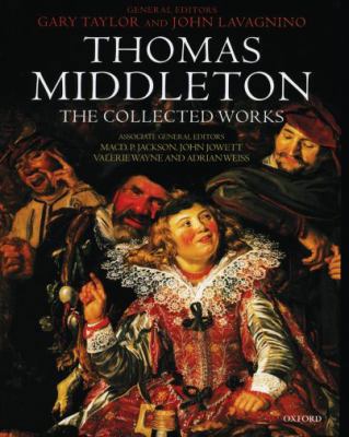 Thomas Middleton: The Collected Works 0198185693 Book Cover