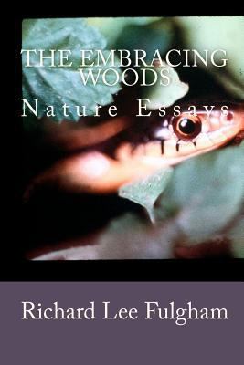 The Embracing Woods: Nature Essays 1456456792 Book Cover
