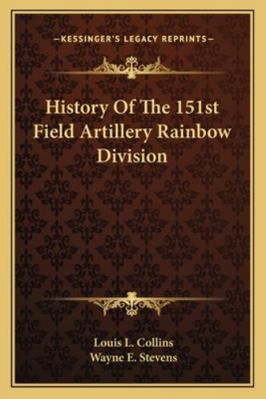 History Of The 151st Field Artillery Rainbow Di... 1163157511 Book Cover