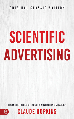Scientific Advertising: Original Classic Edition 1640954252 Book Cover