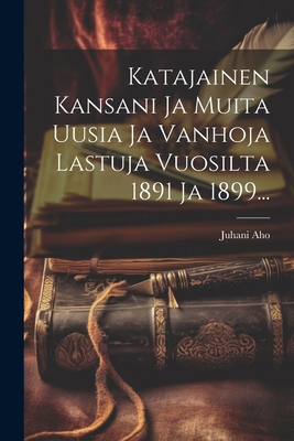 Katajainen Kansani Ja Muita Uusia Ja Vanhoja La... [Finnish] B0CM18MHY5 Book Cover