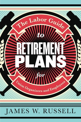 The Labor Guide to Retirement Plans: For Union ... 1583679332 Book Cover