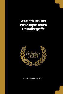 Wörterbuch Der Philosophischen Grundbegriffe [German] 0274344467 Book Cover