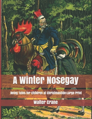 A Winter Nosegay: Being Tales for Children at C... 167569933X Book Cover