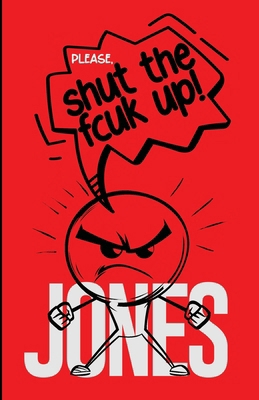 Please, Shut The Fcuk Up! 1304097072 Book Cover