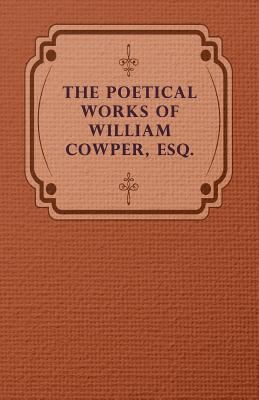 The Poetical Works of William Cowper, Esq. 1409791637 Book Cover