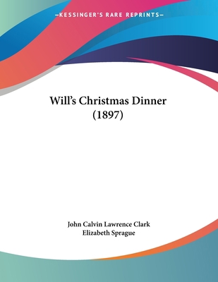 Will's Christmas Dinner (1897) 1120957656 Book Cover