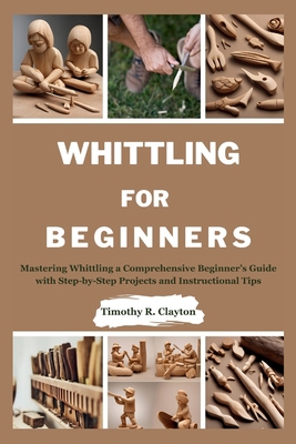 Whittling for Beginners: Mastering Whittling a ... Book Cover