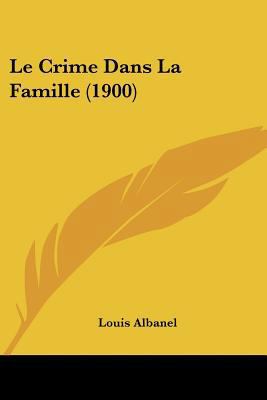 Le Crime Dans La Famille (1900) [French] 1160153086 Book Cover