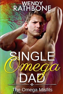 Single Omega Dad: The Omega Misfits, Book 4 1942415354 Book Cover
