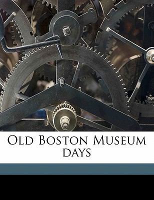 Old Boston Museum Days 1178062139 Book Cover