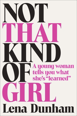 Not That Kind of Girl: A Young Woman Tells You ... 081299499X Book Cover